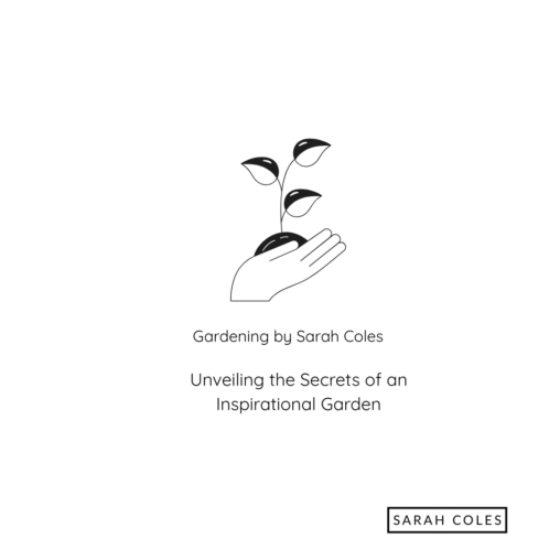 The Secrets of an Inspirational Garden. Gardening by Sarah Coles. Image: Plant