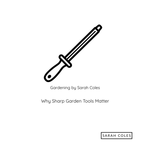 Outline of Tools. Gardening by Sarah Coles. Why Sharp Tools Matter